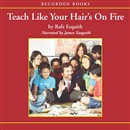 Teach Like Your Hair's on Fire by Rafe Esquith